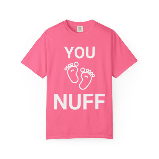 You Too Nuff T-Shirt, Unisex Garment-Dyed Tee
